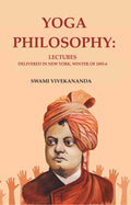 Yoga Philosophy: Lectures Delivered in New York, Winter of 1895-6 - Gyan Books