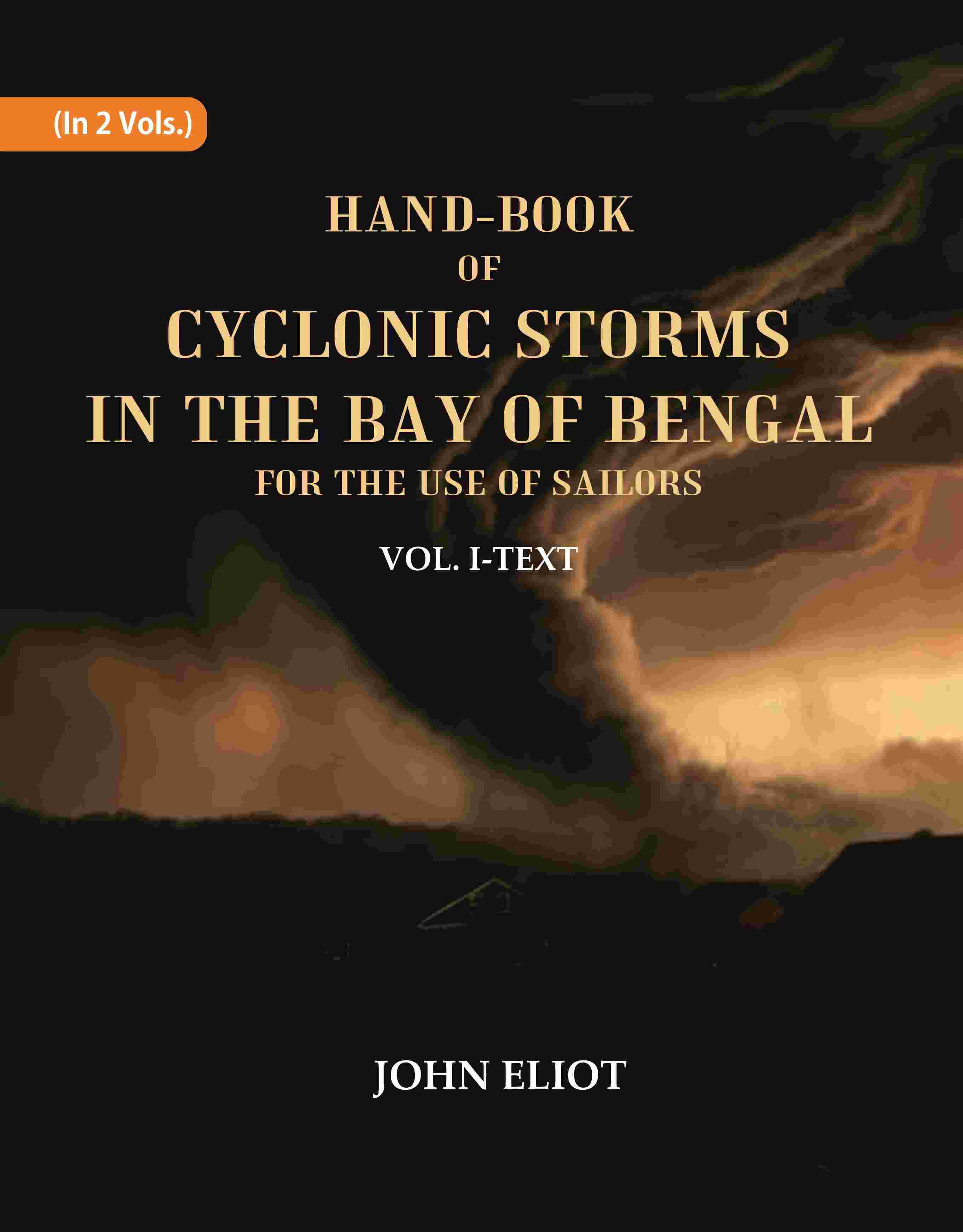 Hand-Book of Cyclonic Storms in the Bay of Bengal for the Use of Sailors: Text 1st - Gyan Books
