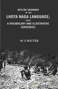 Outline Grammar of the Lhota Naga Language; with A Vocabulary and Illustrative Sentences: with A vocabulary and Illustrative Sentences - Gyan Books