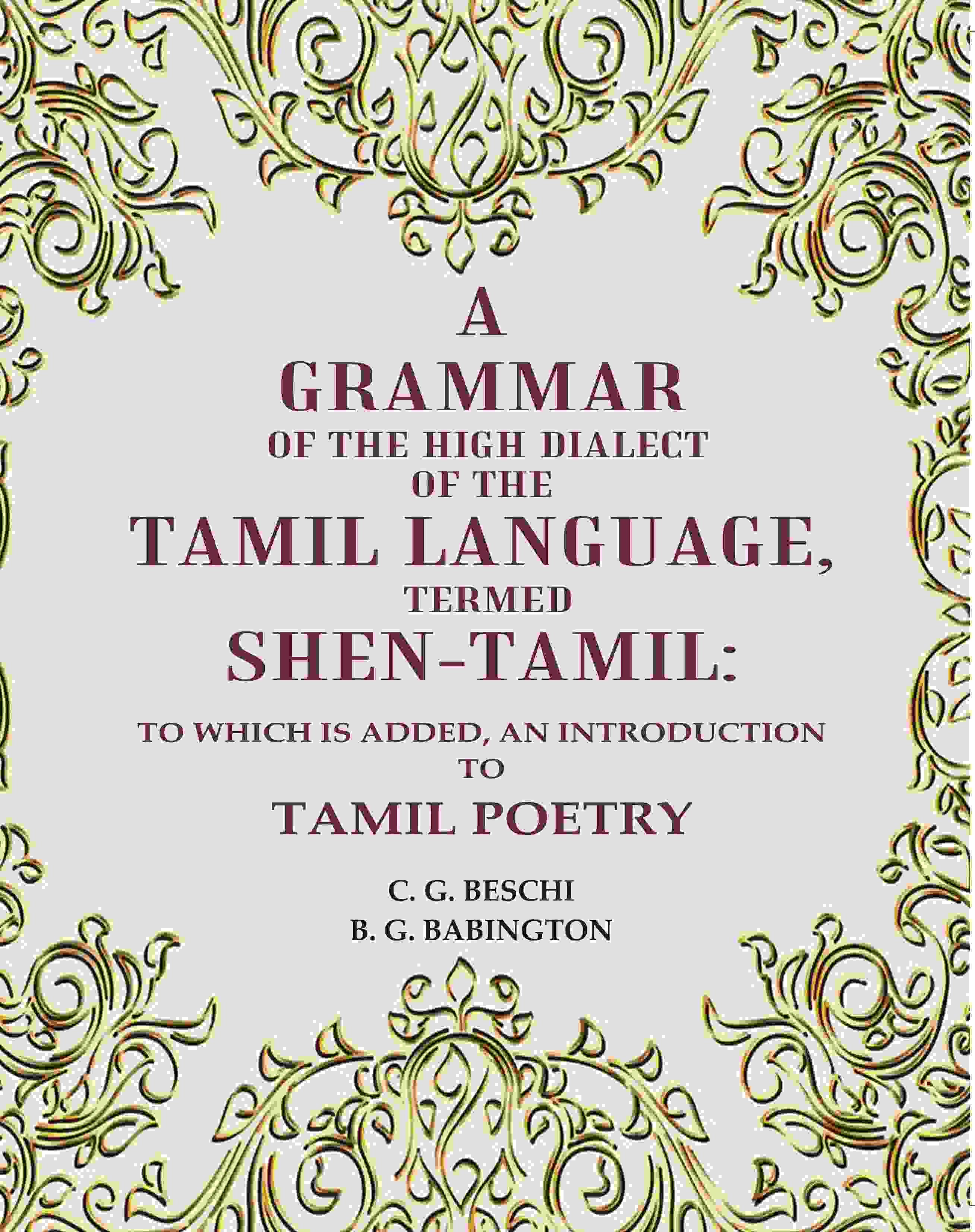 A Grammar of the High Dialect of the Tamil Language, Termed Shen-Tamil: To which is added, an Introduction to Tamil Poetry - Gyan Books