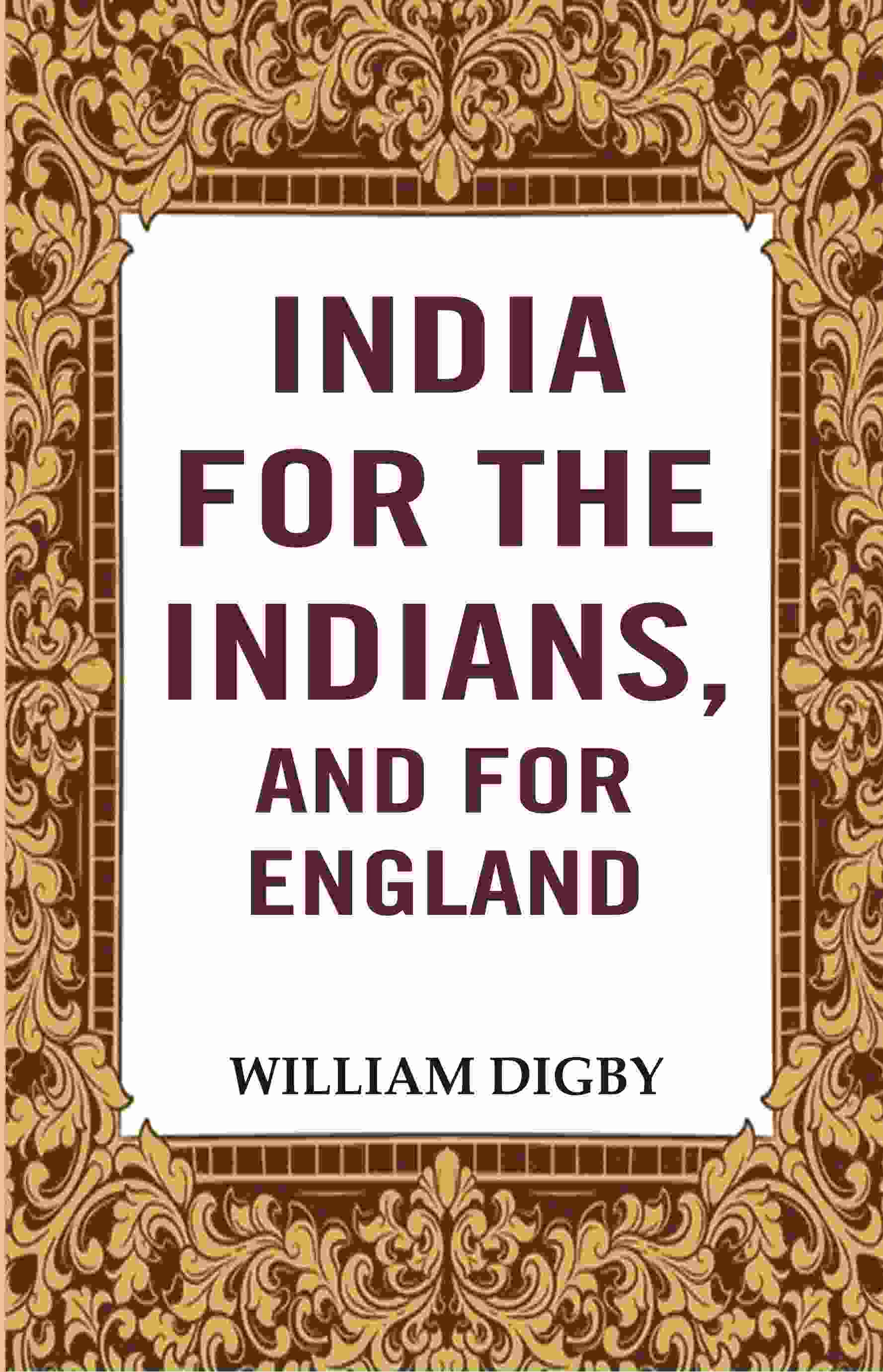 India for the Indians, and for England  - Gyan Books