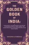 The Golden Book Of India: A Genealogical And Biographical Dictionary Of The Ruling Princes, Chiefs, Nobles, - Gyan Books