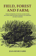 Field, Forest and Farm; Things Interesting to Young Nature-lovers, Including Some Matters of Moment to Gardeners and Fruit-Growers - Gyan Books