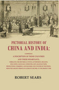 Pictorial History Or China And India: Comprising A Description Of Those Countries And Their Inhabitants, - Gyan Books