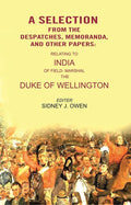 A Selection from the Despatches, Memoranda, and other Papers: Relating to India of Field- Marshal the Duke of Wellington - Gyan Books