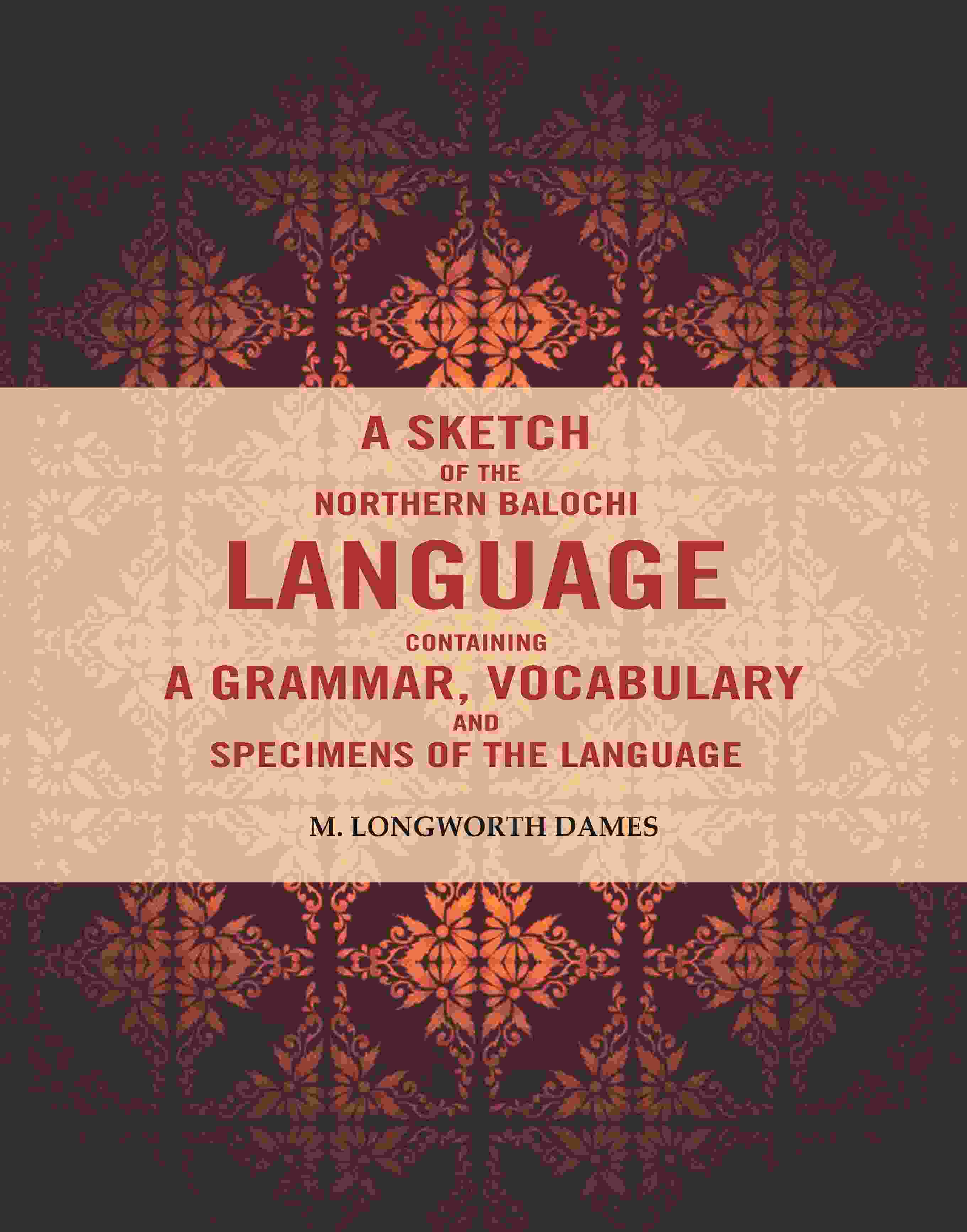A Sketch of the Northern Balochi Language Containing a Grammar, Vocabulary: And Specimens of the Language - Gyan Books
