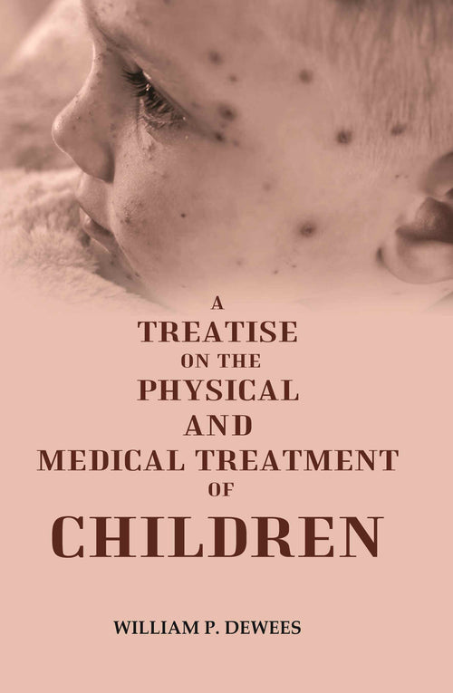 A Treatise on the Physical and Medical Treatment of Children - Gyan Books