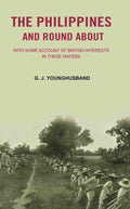 The Philippines and Round About: with Some Account of British Interests In these Waters - Gyan Books