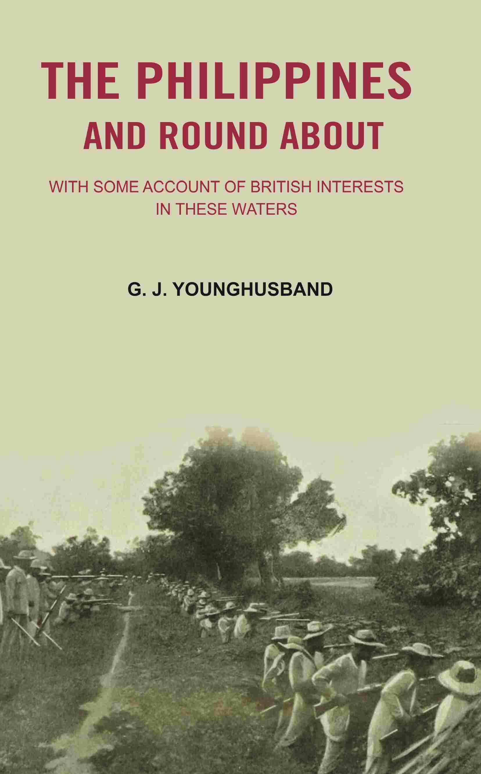 The Philippines and Round About: with Some Account of British Interests In these Waters - Gyan Books