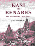 Kasi or Benares : The Holy City of the Hindus - Gyan Books