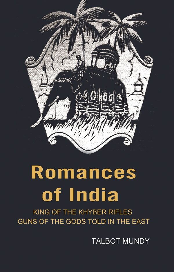 Romances of India: King of the Khyber rifles guns of the Gods told in the East - Gyan Books