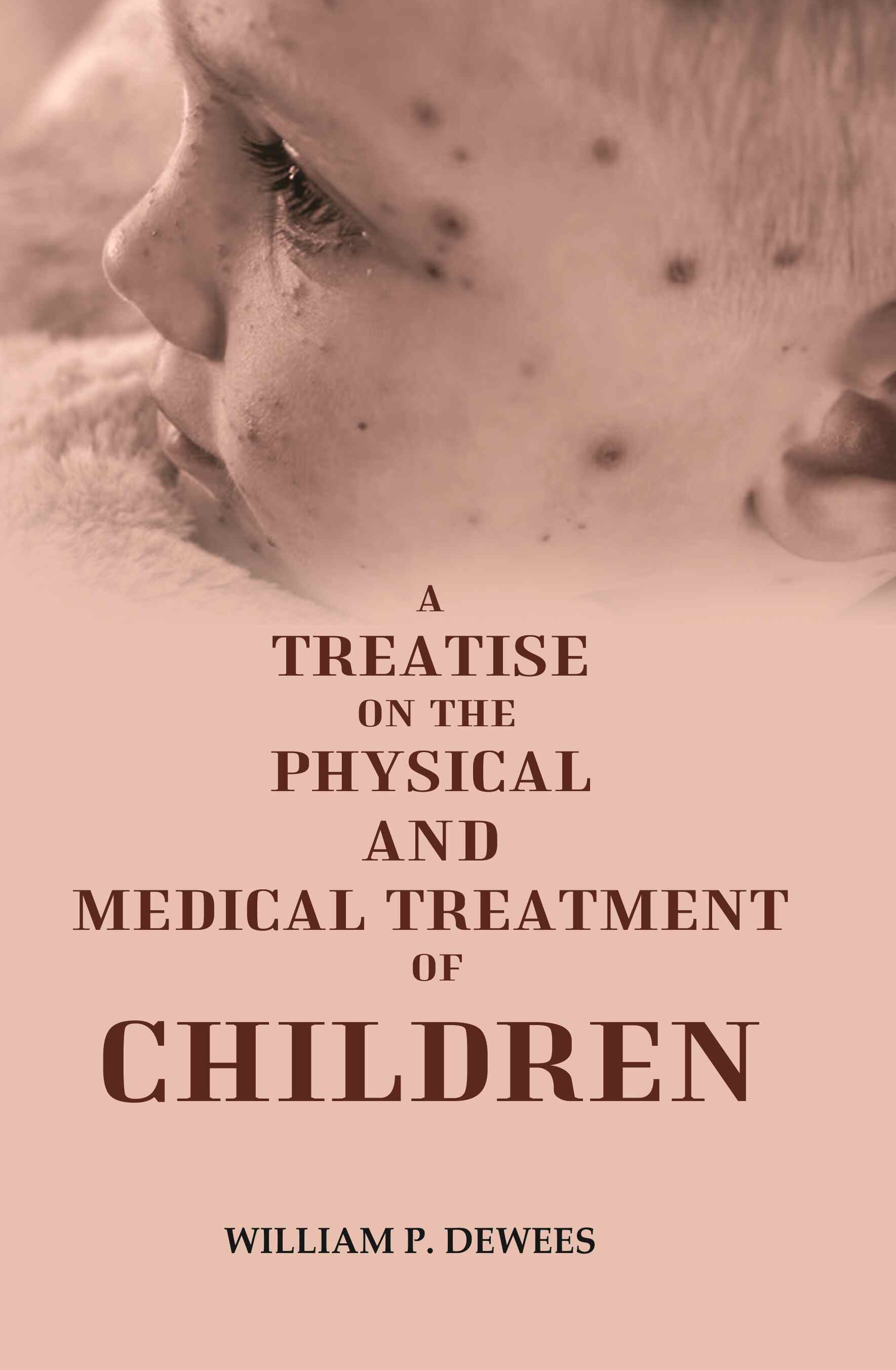 A Treatise on the Physical and Medical Treatment of Children - Gyan Books