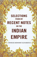 Selections from my Recent Notes on the Indian Empire - Gyan Books