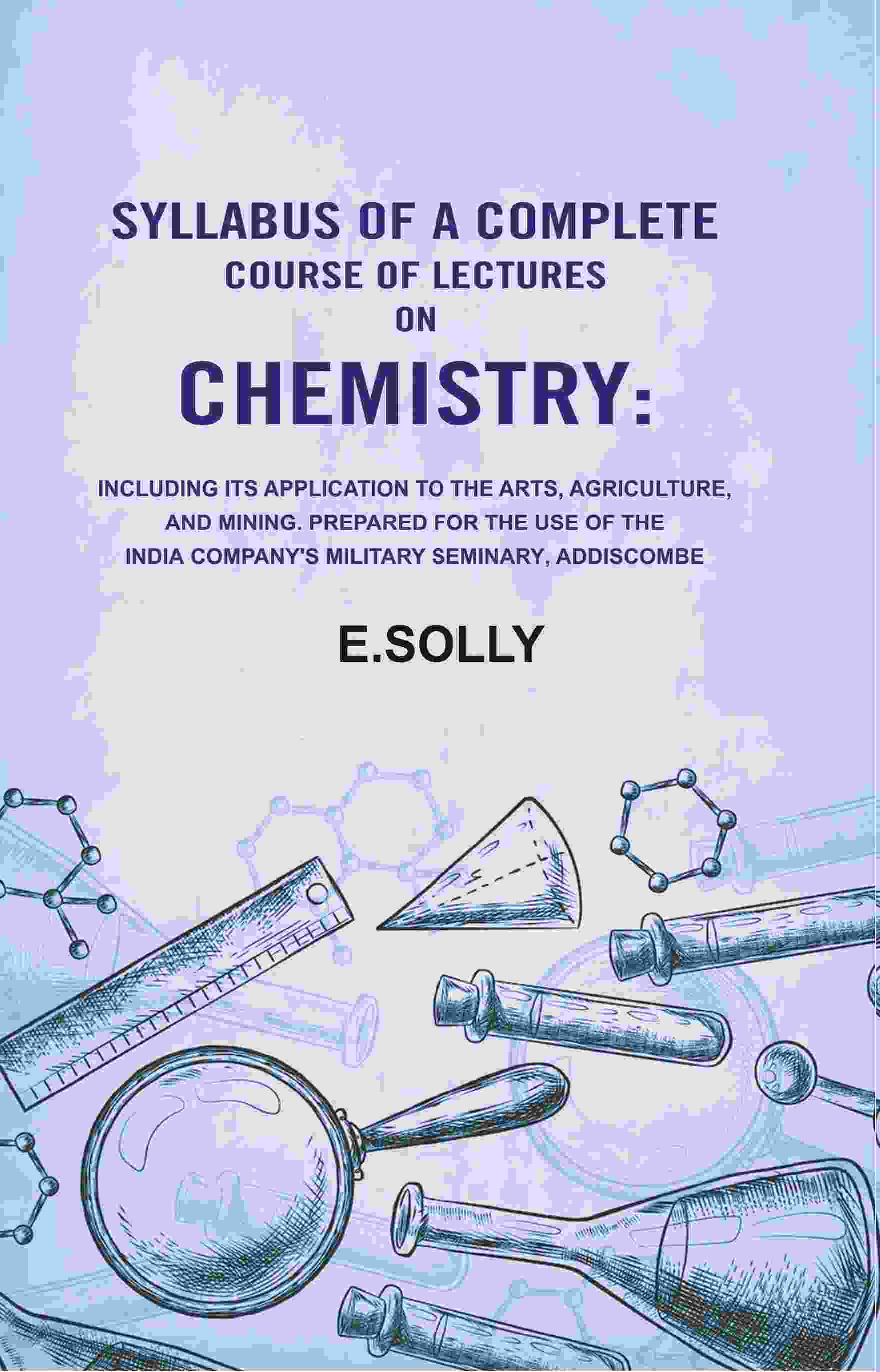 Syllabus Of A Complete Course Of Lectures On Chemistry: Including Its Application To The Arts, Agriculture, - Gyan Books