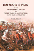 Ten Years in India: In the 16th Queen's Lancers and Three Years in South Africa , in the Cape Corps Levies - Gyan Books