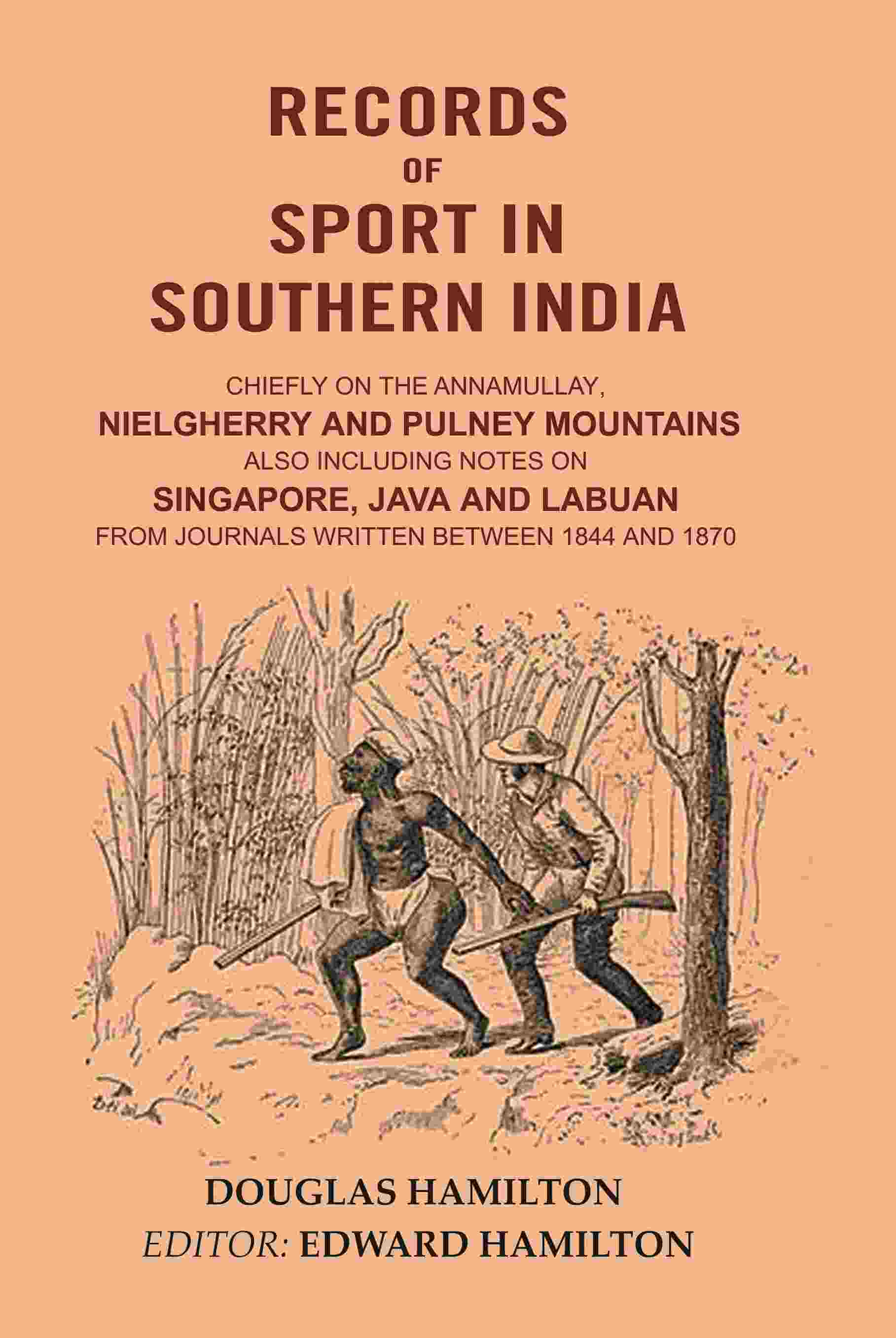 Records Of Sport In Southern India: Chiefly On The Annamullay, Nielgherry And Pulney Mountains 1844 1870 - Gyan Books