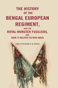 The History of the Bengal European Regiment: Now the Royal Munster Fusiliers, and how it Helped to Win India - Gyan Books