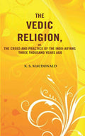 The Vedic Religion, or, The Creed and Practice of the Indo-Aryans Three Thousand Years Ago  - Gyan Books