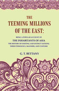 The Teeming Millions Of The East: Being A Popular Account Of The Inhabitants Of Asia The History - Gyan Books