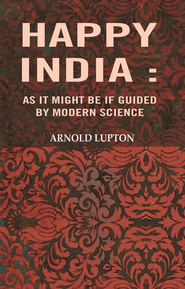 Happy India: As it might be If guided by modern science - Gyan Books