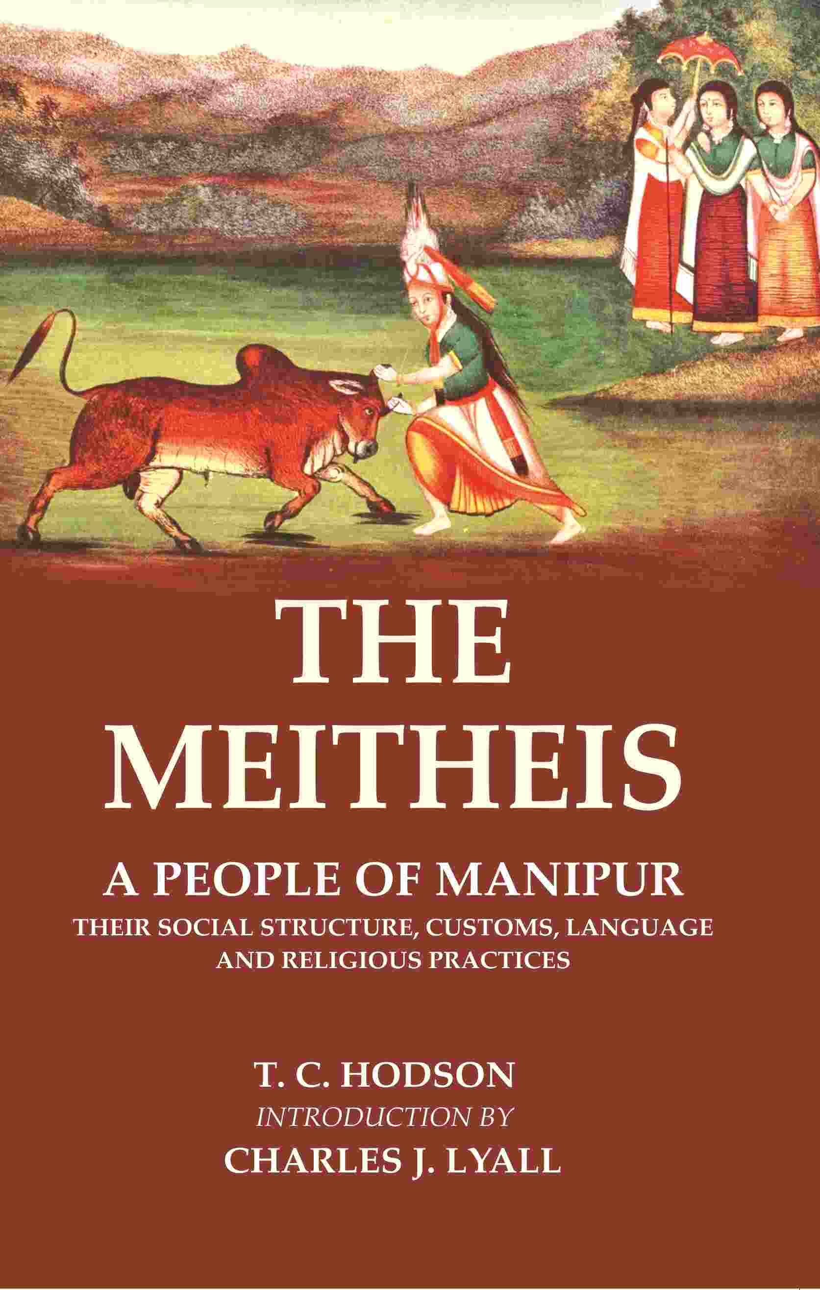 The Meitheis: A People of Manipur Their Social Structure, Customs, Language and Religious Practices - Gyan Books