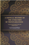 A Critical History of the Evolution of Trinitarianism: And its Outcome in the new Christology - Gyan Books