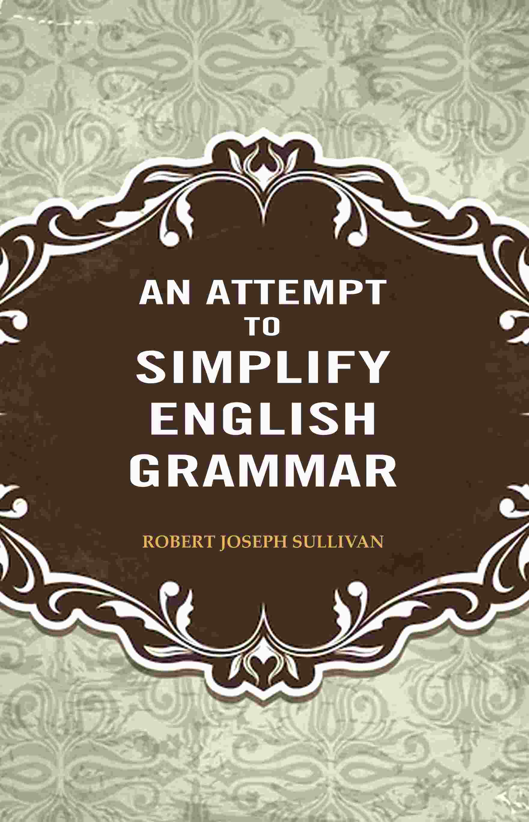 An Attempt to Simplify English Grammar - Gyan Books