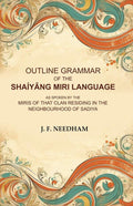 Outline Grammar of the Shaíyâng Miri Language: As Spoken by the Miris of that Clan Residing in the Neighbourhood of Sadiya - Gyan Books