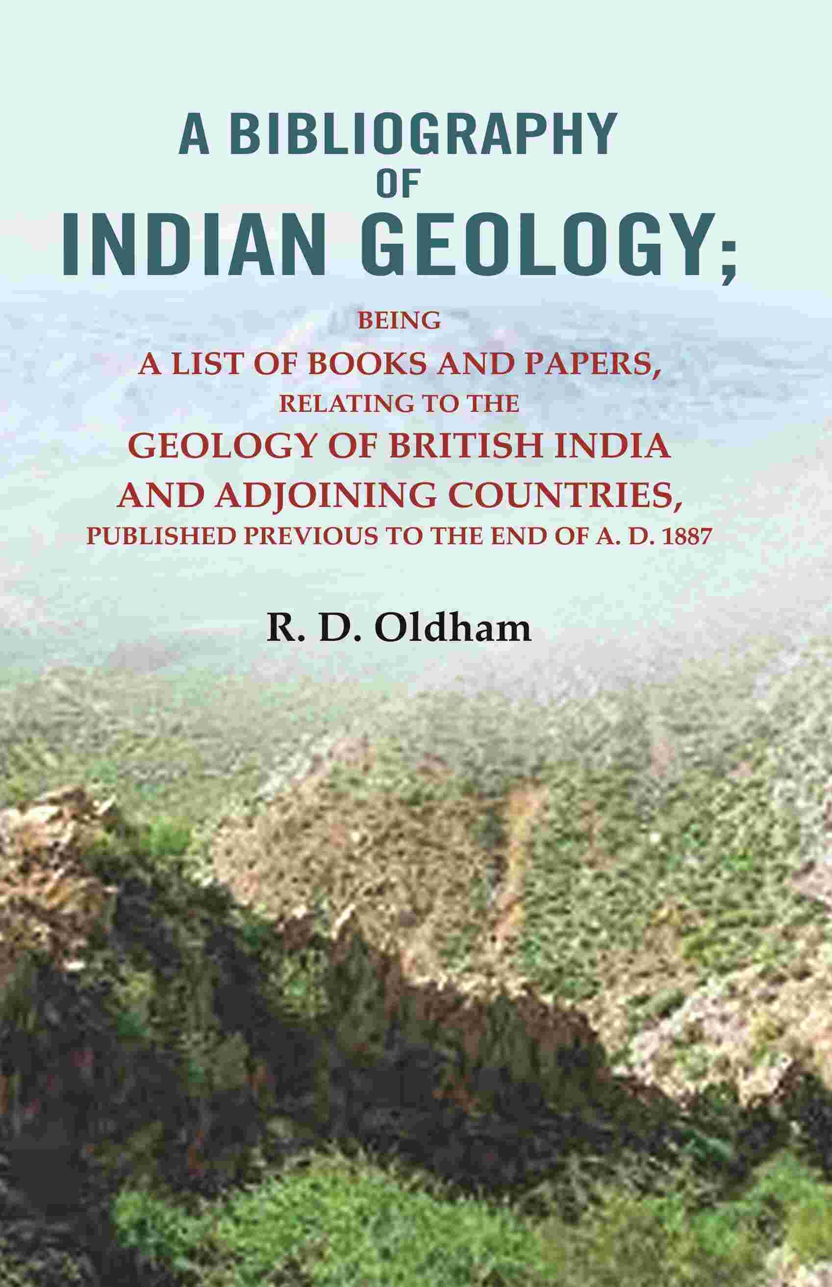 A Bibliography Of Indian Geology: Being A List Of Books And Papers Relating To The Geology A.D. 1887 - Gyan Books