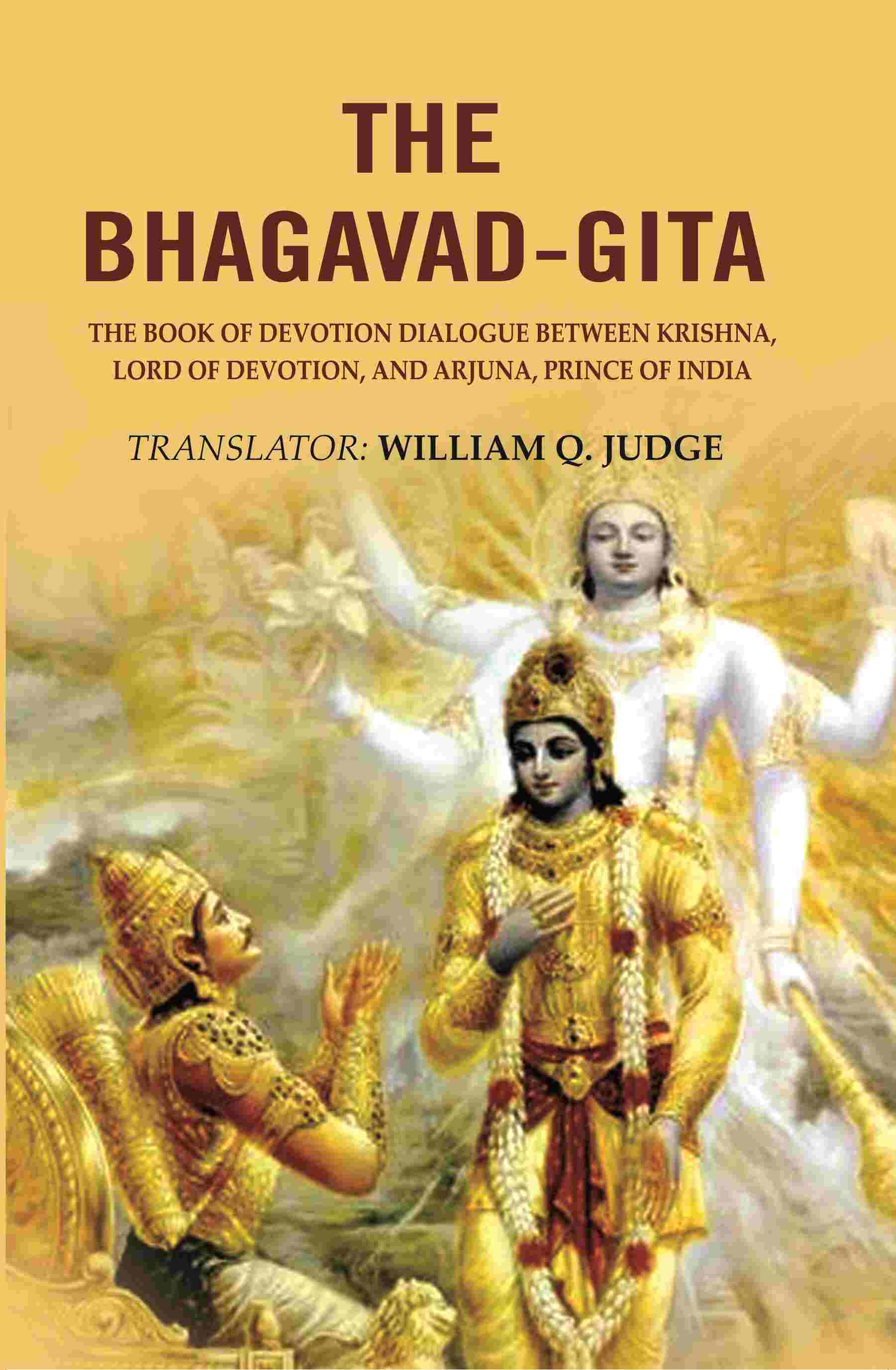 The Bhagavad-Gita: The Book of Devotion Dialogue between Krishna, Lord of Devotion, and Arjuna, Prince of India - Gyan Books