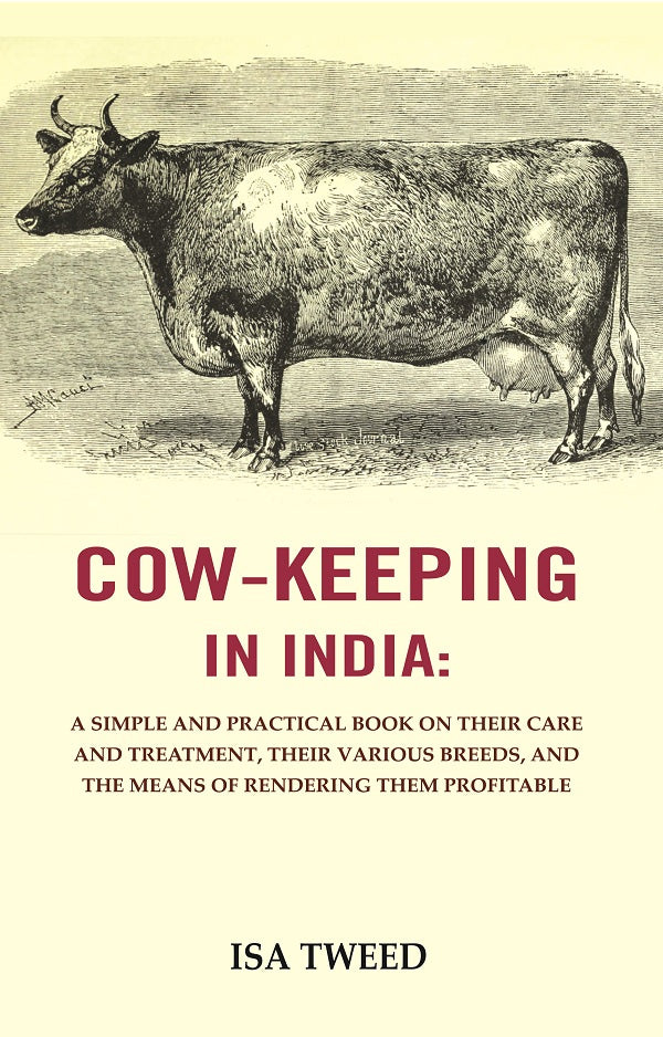 Cow - Keeping In India : A Simple And Practical Book On Their Care And Treatment, Their Various Breeds, And - Gyan Books