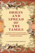 Origin and Spread of the Tamils: (A Course of Two Lectures Delivered Under the Sankara-Parvati Endowment, University of Madras) - Gyan Books