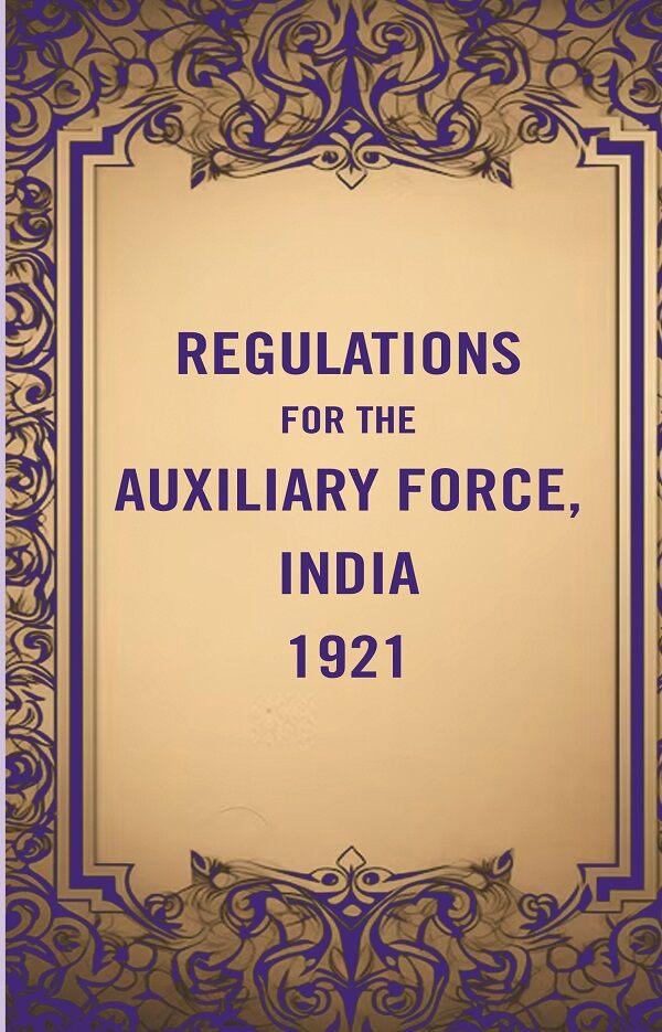 Regulations for the Auxiliary Force, India 1921 - Gyan Books