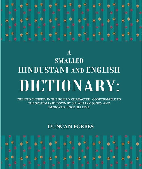 A Smaller Hindustani And English Dictionary : Printed Entirely In The Roman Character, Conformable To The - Gyan Books