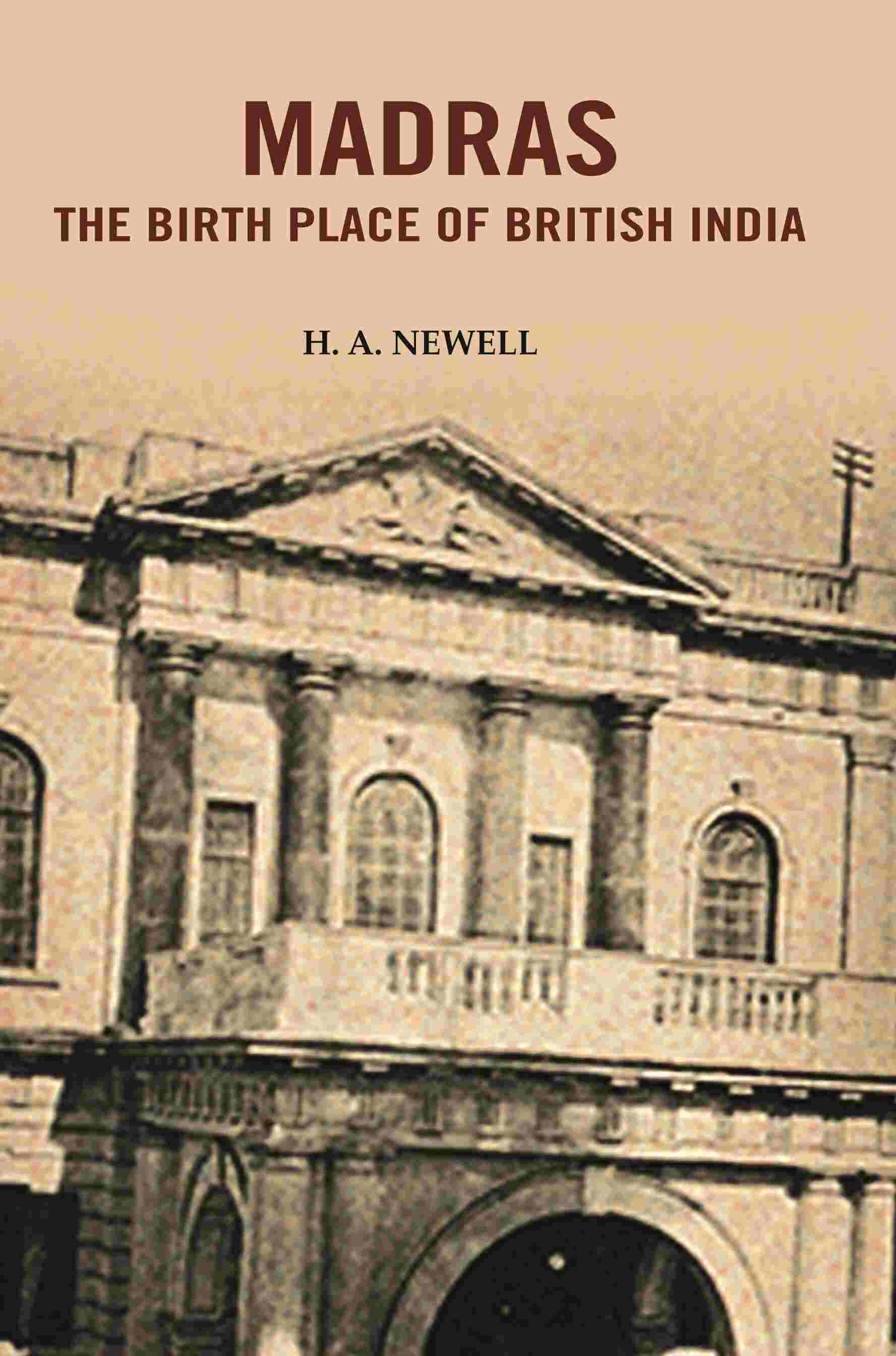 Madras the Birth Place of British India - Gyan Books