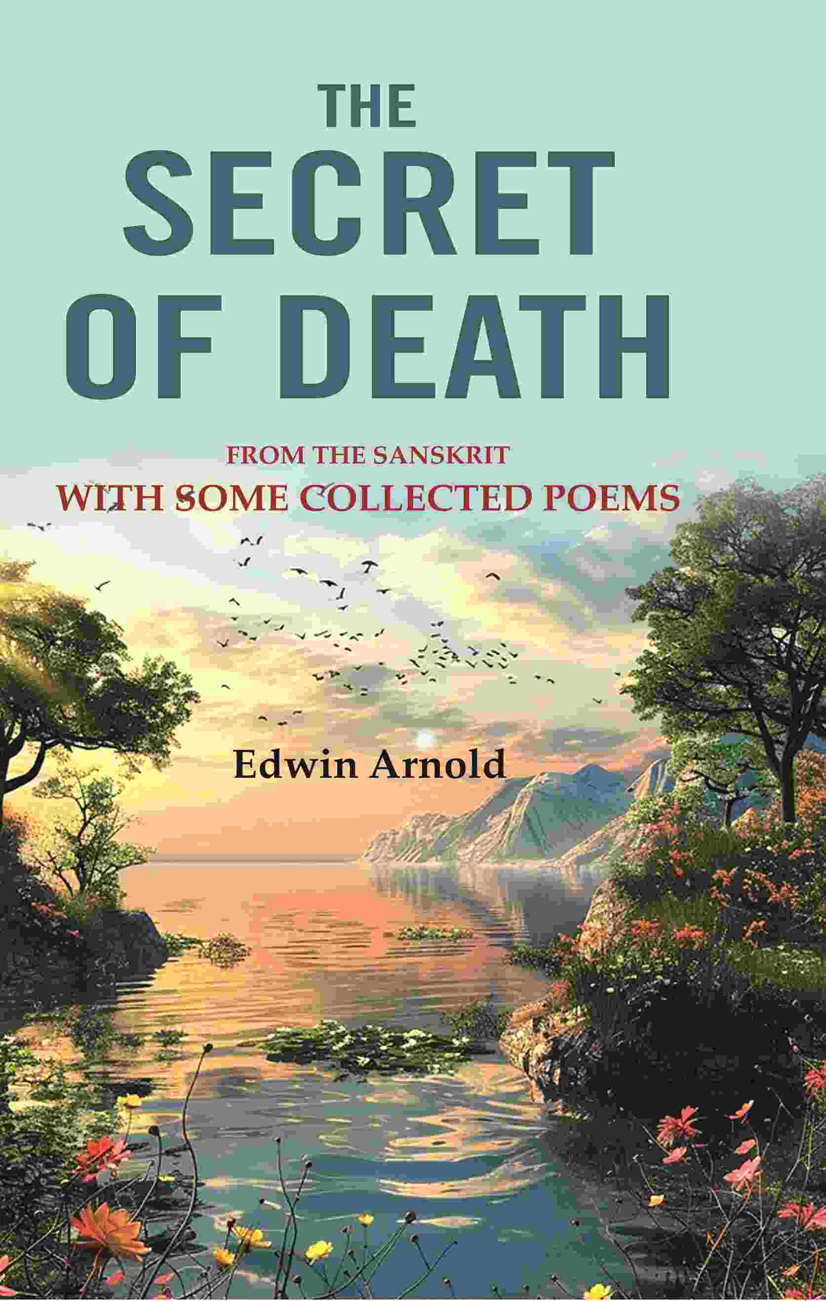 The Secret of Death: From the Sanskrit With Some Collected Poems - Gyan Books