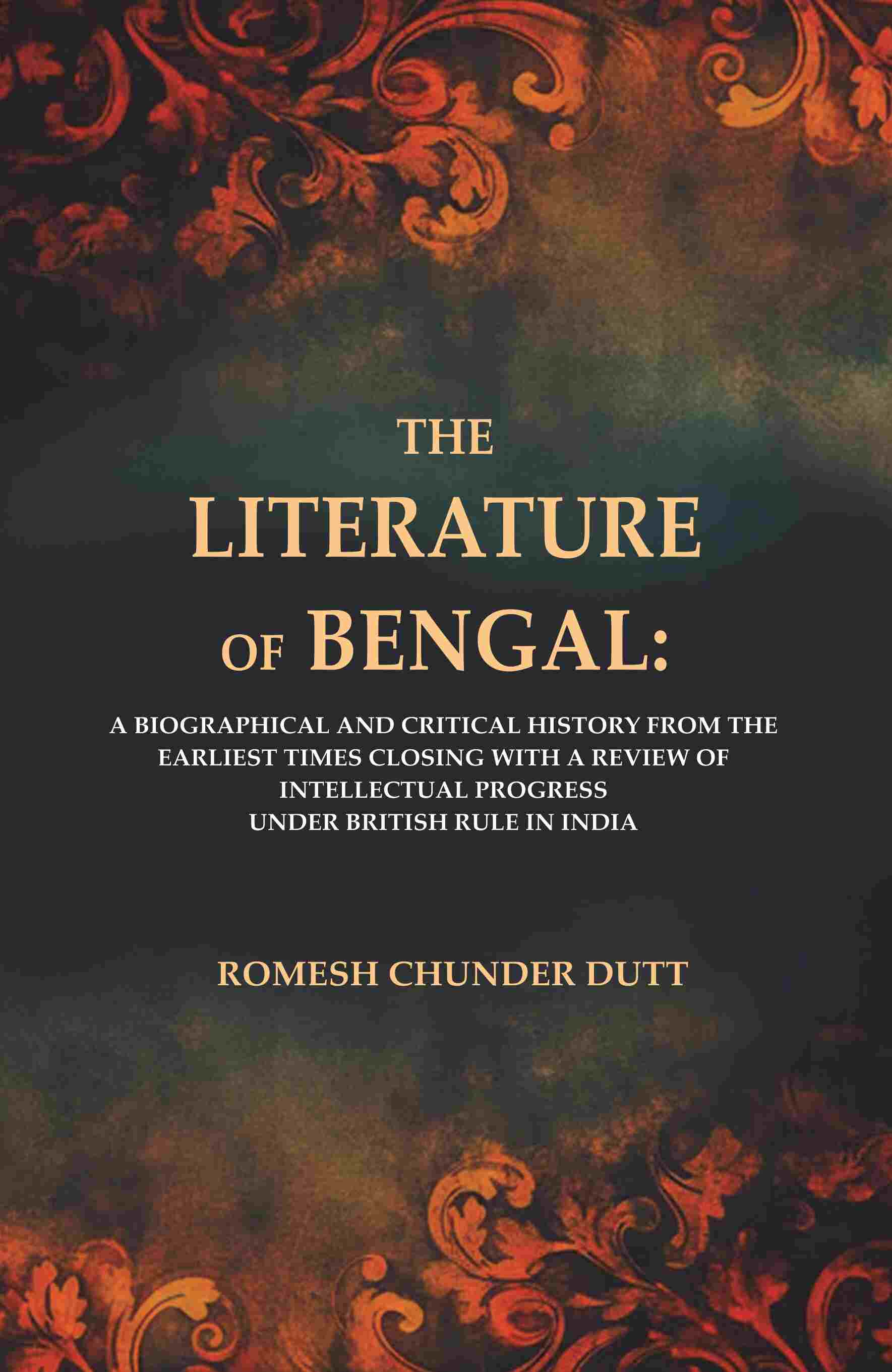 The Literature Of Bengal: A Biographical And Critical History From The Earliest Times, Closing With A - Gyan Books