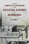 A New and Complete Illustration of the Celestial Science of Astrology - Gyan Books
