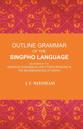 Outline Grammar of the Singpho Language: As Spoken by the Singphos Dowanniyas and Others Residing in the Neighbourhood of Sadiya - Gyan Books