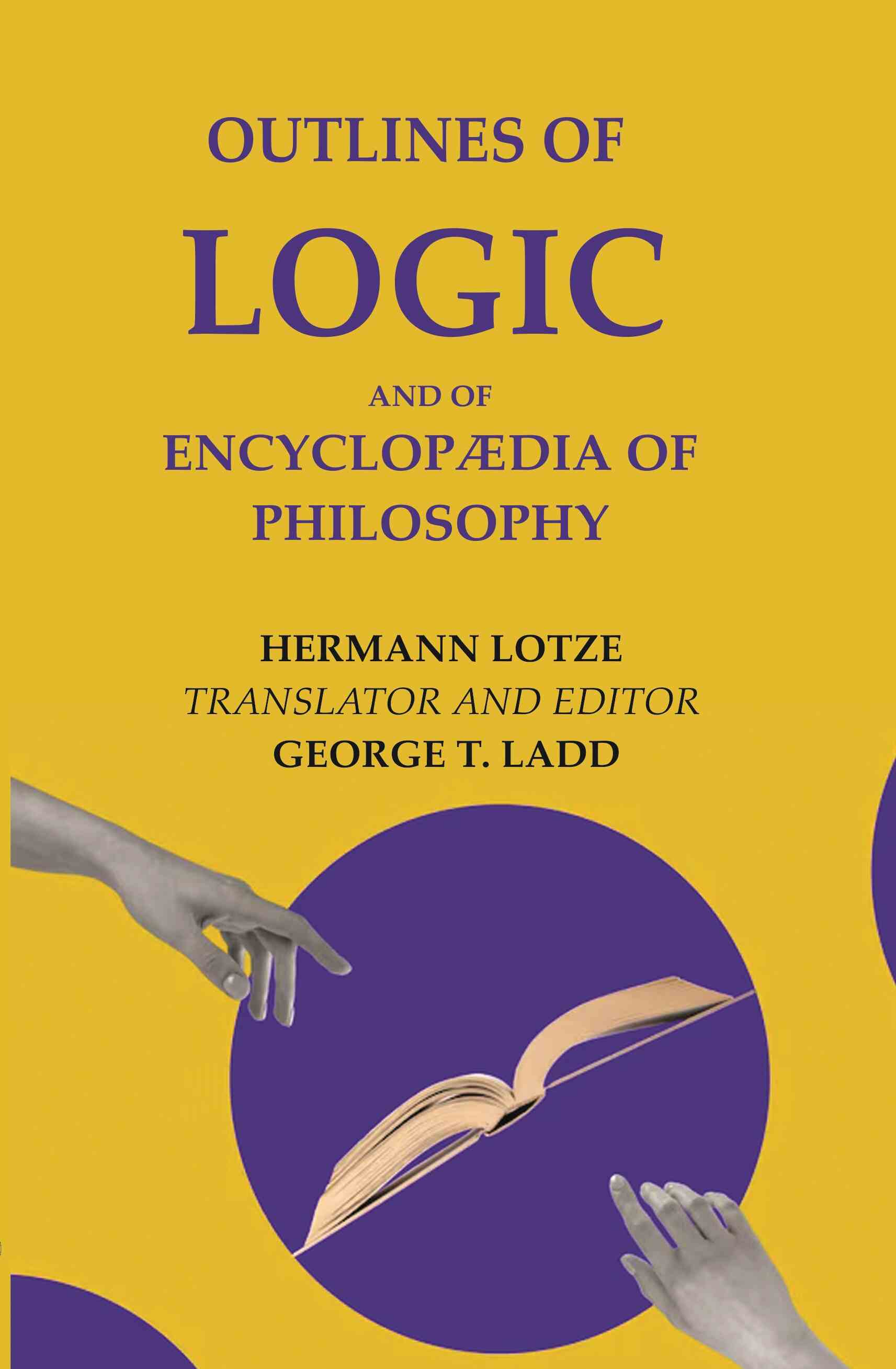 Outlines of Logic: And of Encyclopædia of philosophy - Gyan Books