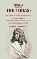 Travels Amongst The Todas: Or The Study Of A Primitive Tribe In South India, Their History, Character, - Gyan Books