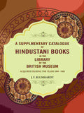 A Supplementary catalogue of Hindustani books in the library of the British Museum: Acquired during the years 1889 - 1908 - Gyan Books