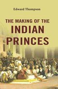 The Making of the Indian Princes - Gyan Books