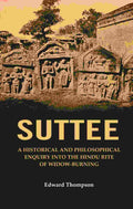 Suttee: A Historical and Philosophical Enquiry Into the Hindu Rite of Widow-Burning - Gyan Books