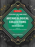 Catalogue and Hand-Book of the Archaeological Collections In the Indian Museum Gupta and Inscription Galleries Part-2 - Gyan Books