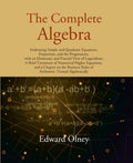The Complete Algebra: Embracing Simple And Quadratic Equations, Proportion, And The Progressions, With An - Gyan Books