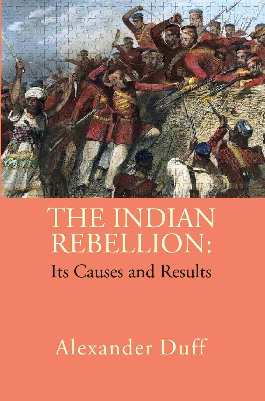 The Indian Rebellion: Its Causes and Results - Gyan Books