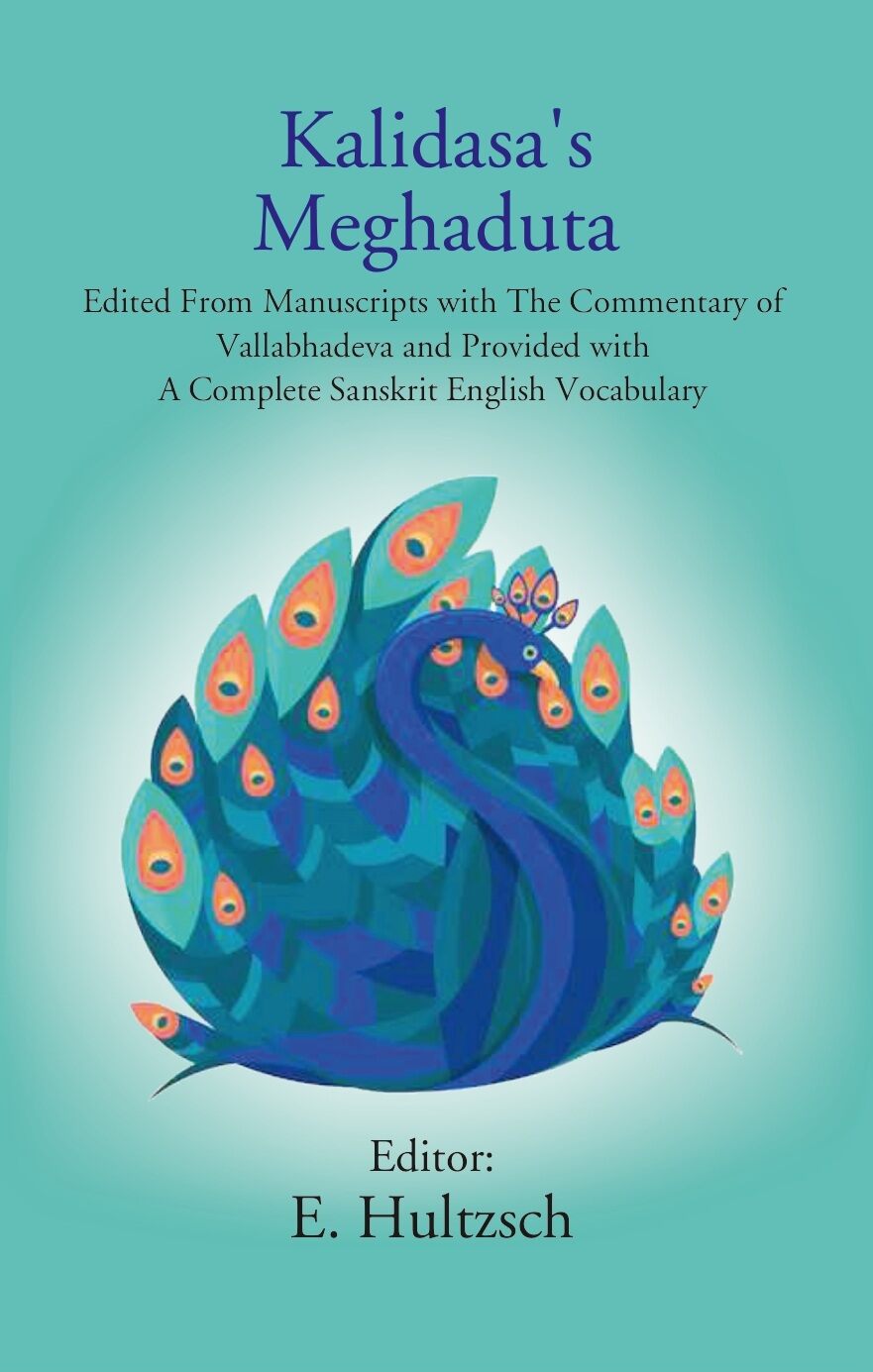 Kalidasa'S Meghaduta: Edited From Manuscripts With The Commentary Of Vallabhadeva And Provided With A - Gyan Books