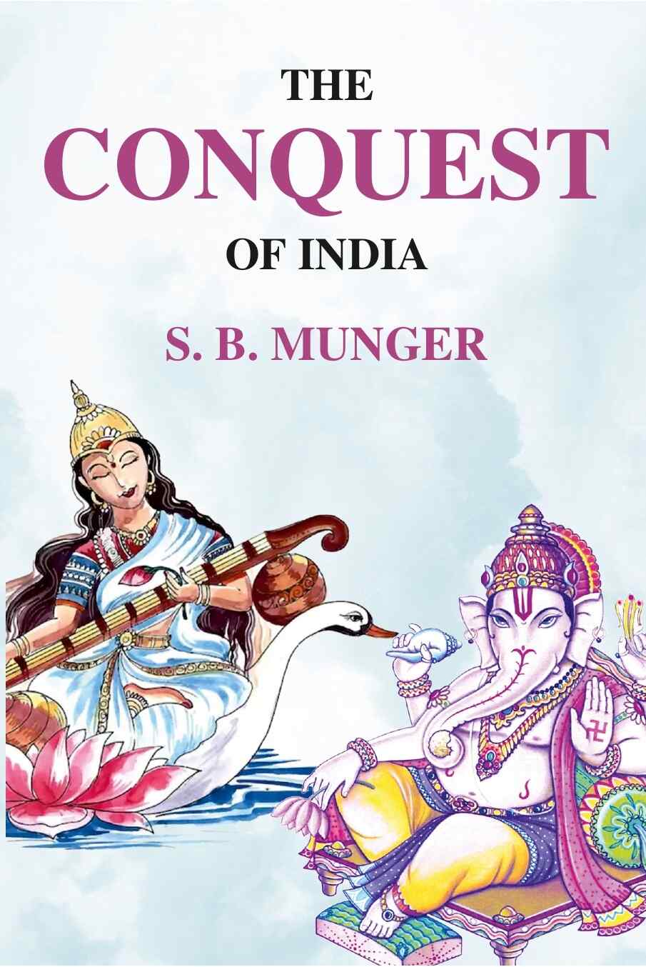 The Conquest of India - Gyan Books