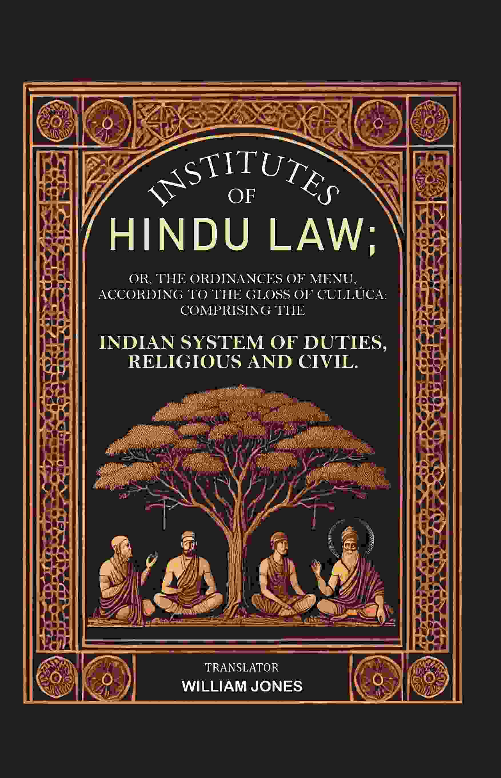 Institutes Of Hindu Law: Or, The Ordinances Of Menu, According To The Gloss Of Cullúca Comprising The - Gyan Books